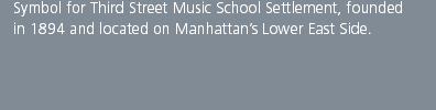 Symbol for Third Street Music School Settlement